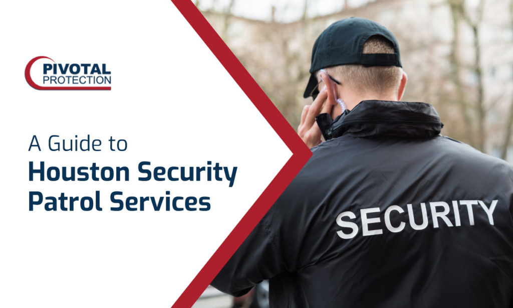 Houston Security Patrol Services Guide Pivotal Protection