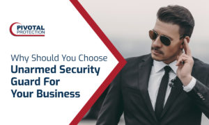 Why Should You Choose Unarmed Security Guard For Your Business