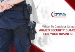 When To Consider Using Armed Security Guards For Your Business